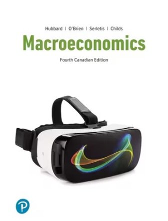 Macroeconomics, 4th Canadian Edition, Glenn Hubbard, Anthony Patrick O’Brien, Apostolos Serletis, Jason Childs