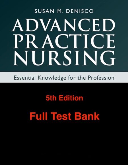 Downloadable Test Bank – Advanced Practice Nursing: Essential Knowledge for the Profession