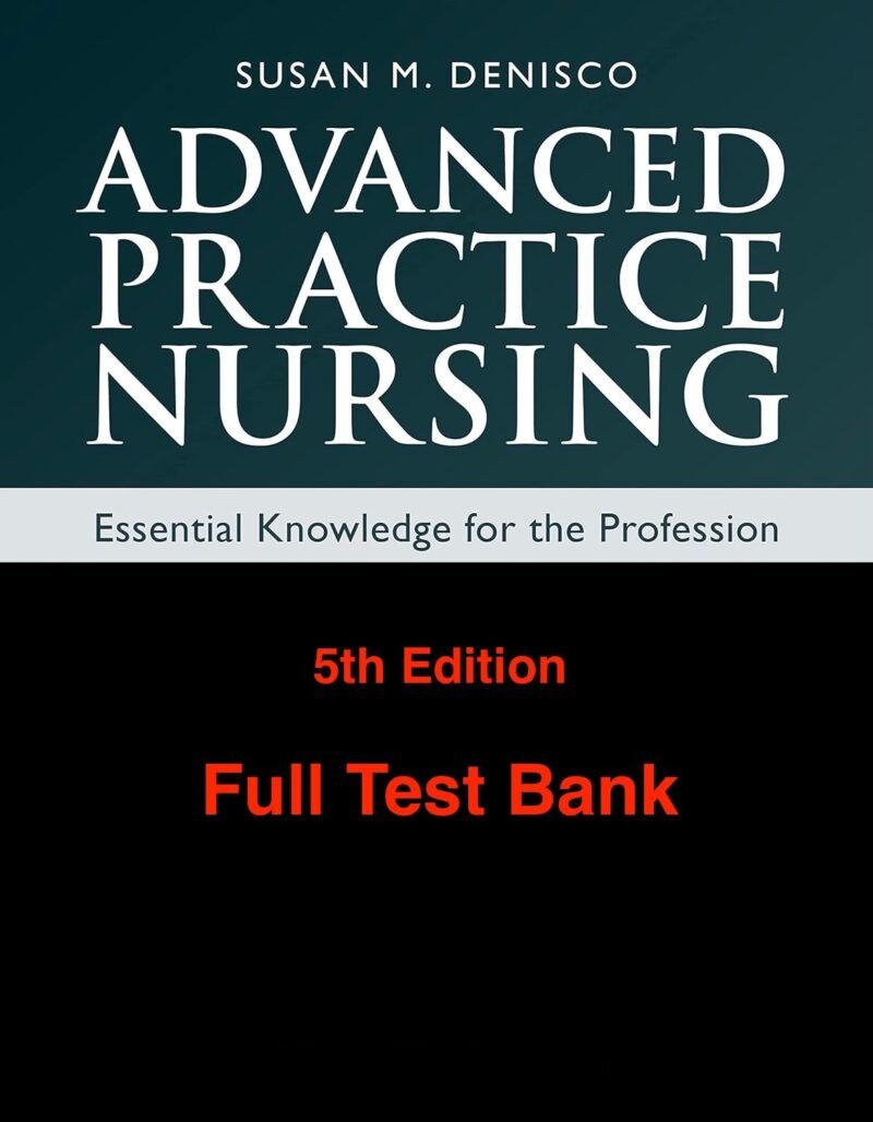 Downloadable Test Bank – Advanced Practice Nursing: Essential Knowledge for the Profession