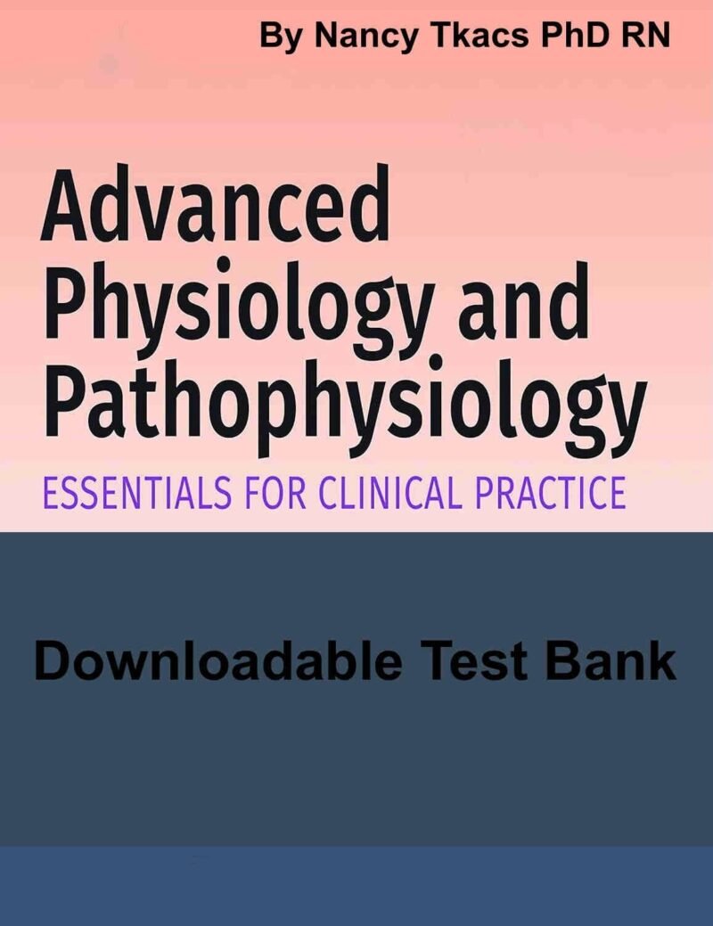 Downloadable Test Bank Advanced Physiology and Pathophysiology by Tkacs