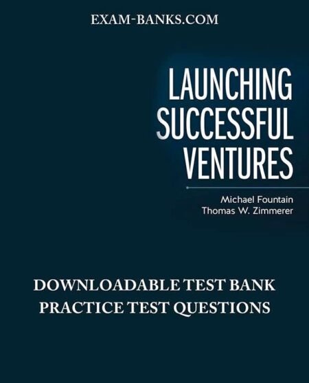 Test Bank – Launching Successful Ventures, Fountain