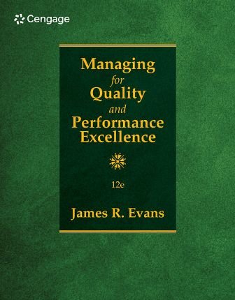 Managing for Quality and Performance Excellence, 12th Edition, James R. Evans