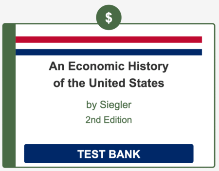 Test Bank An Economic History of the United States, Siegler, 2e
