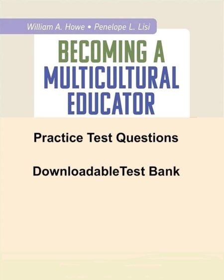 Downloadable Test Bank – Becoming a Multicultural Educator- Howe,4e