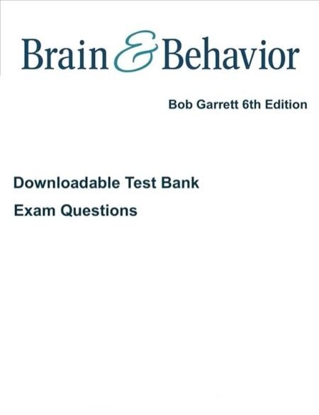 Test Bank Brain and Behavior An Introduction to Biological Psychology,6th Edition Bob Garrett's All Chapter Fully Covered