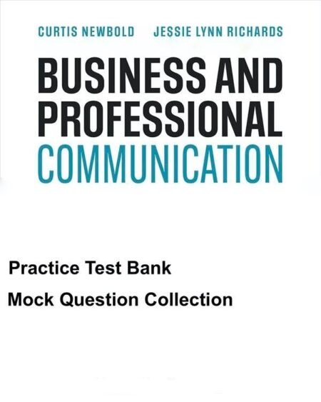 Test Bank Business and Professional Communication A Human-Centered Approach, Newbold