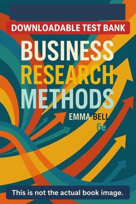 Downloadable Test Bank – Business Research Methods – Emma Bell 6e