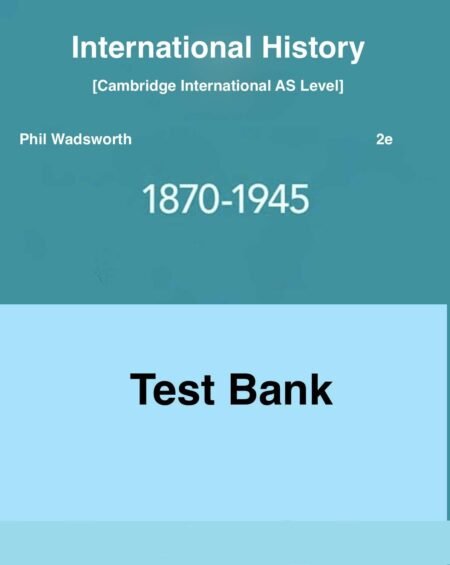 Downloadable Test Bank Cambridge International AS Level International History, 1870–1945,Wadsworth,2e