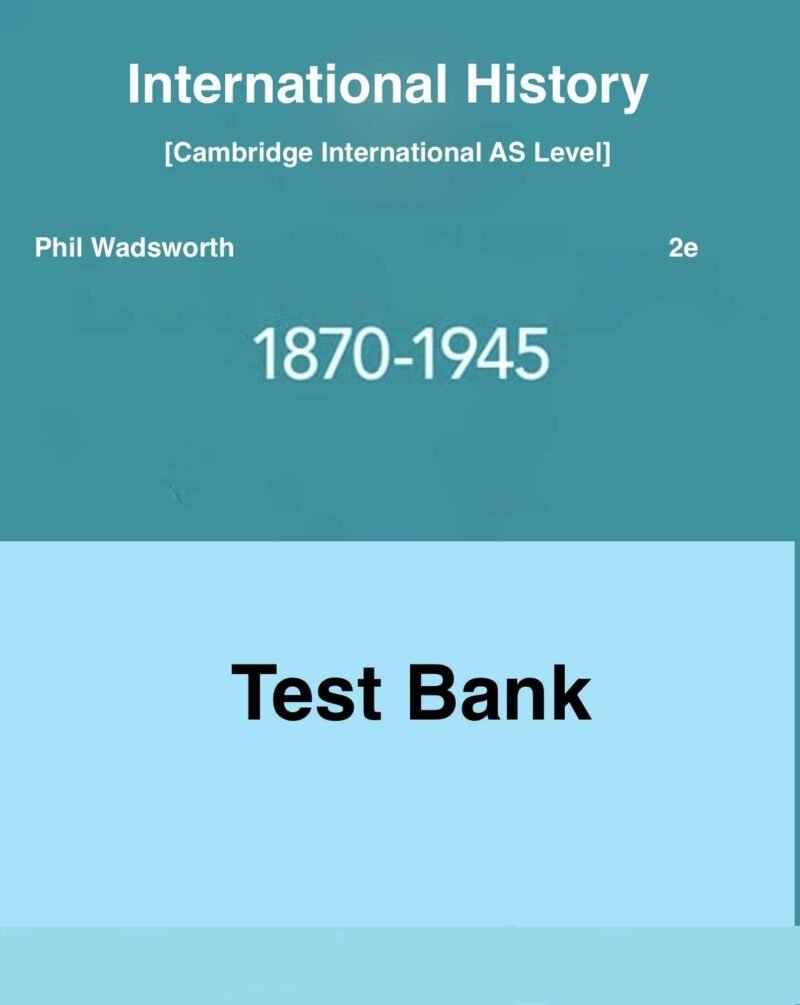 Downloadable Test Bank Cambridge International AS Level International History, 1870–1945,Wadsworth,2e