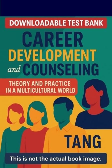 Downloadable Test Bank Career Development and Counseling Theory and Practice in a Multicultural World, Tang
