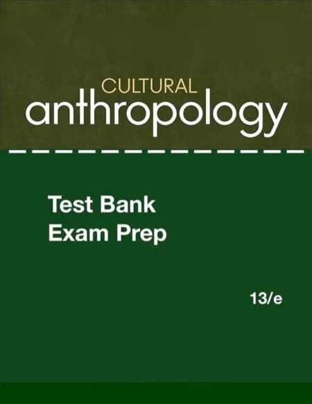 Test Bank Cultural Anthropology, Nanda, 13e
