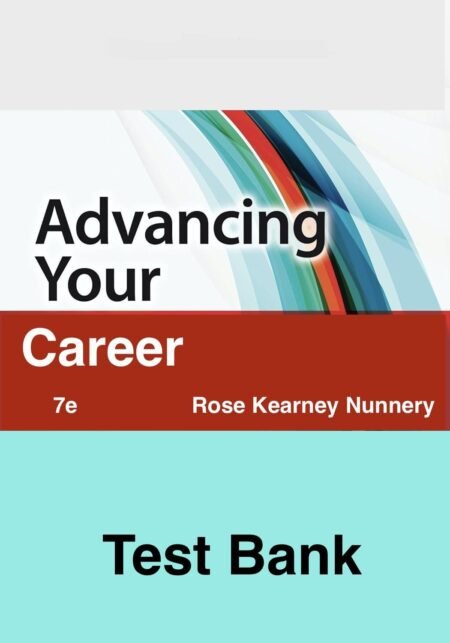 Test Bank Advancing Your Career Concepts of Professional Nursing, Nunnery,7e