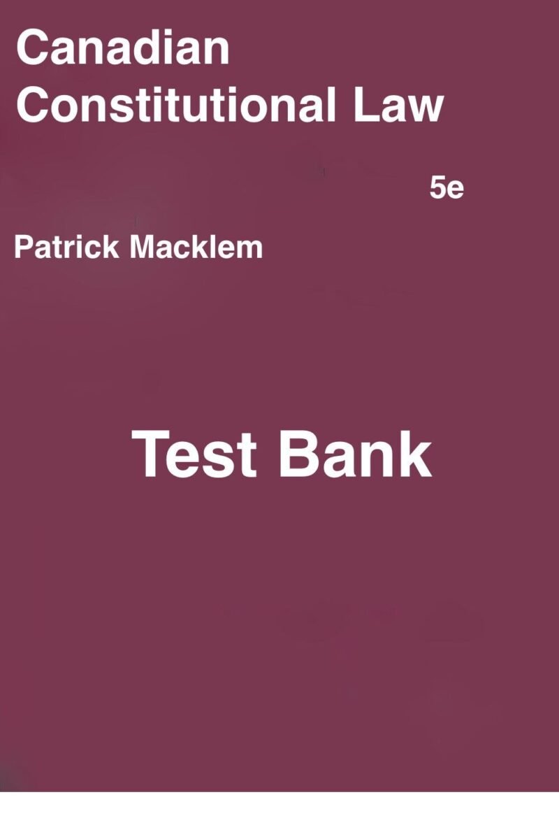 Downloadable Test Bank – Canadian Constitutional Law by Macklem 5th ed