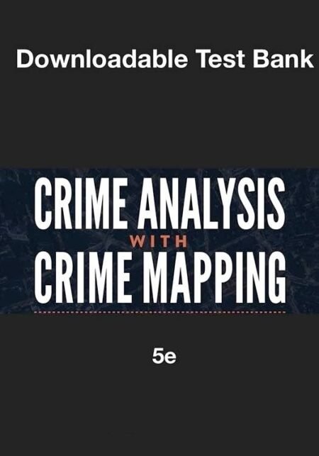Downloadable Test Bank Criminal Analysis with Crime Mapping | Santos, 5e