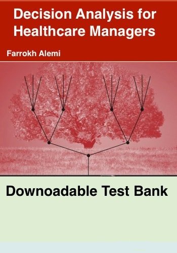 Downloadable Test Bank – Decision Analysis for Healthcare Managers by Alemi