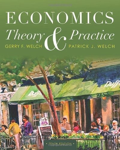 Test Bank Economics: Theory and Practice by Welch