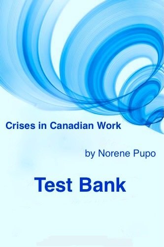 Downloadable Test Bank Crises in Canadian Work by Pupo