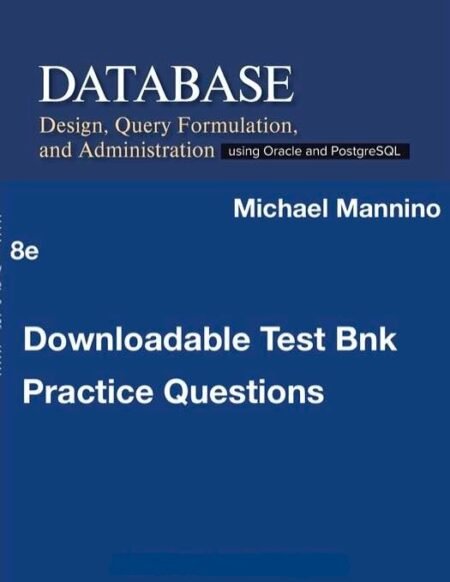 Downloadable Test Bank Database Design, Query, Formulation, and Administration, Mannino,8e