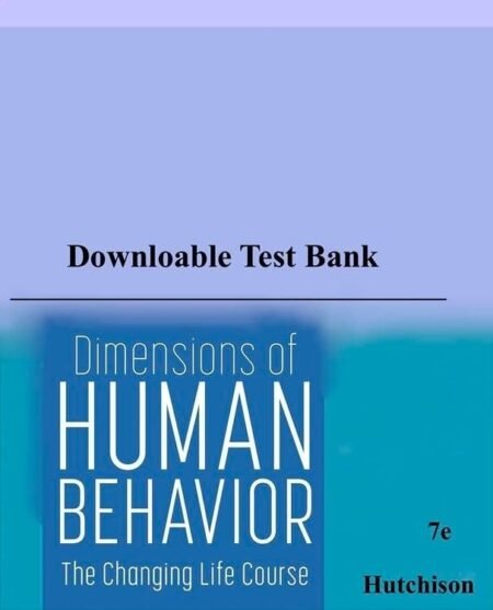 Downloadable Test Bank Dimensions of Human Behavior, Hutchison, 7e (Fully Updated)