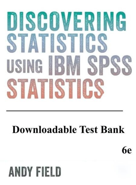Downloadable Test Bank Discovering Statistics Using IBM SPSS Statistics, Field, 6e