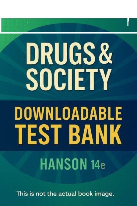 Downloadable Test Bank Drugs & Society, Hanson – 14e