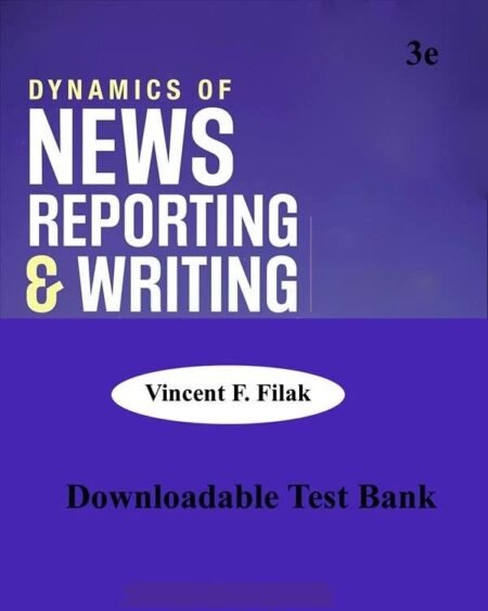Downloadable Test Bank Dynamics of News Reporting and Writing, Filak, 3e