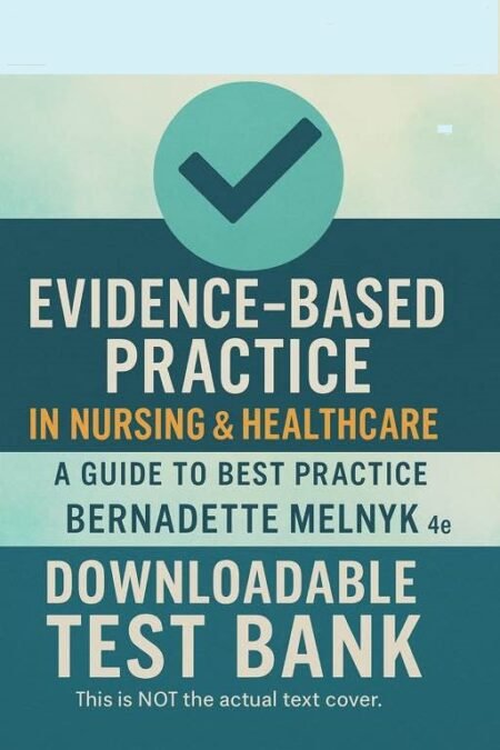 Downloadable Test Bank Evidence-Based Practice in Nursing & Healthcare A Guide to Best Practice, Bernadette Melnyk, 4e