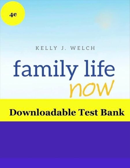 Downloadable Test Bank Family Life Now, Welch, 4e