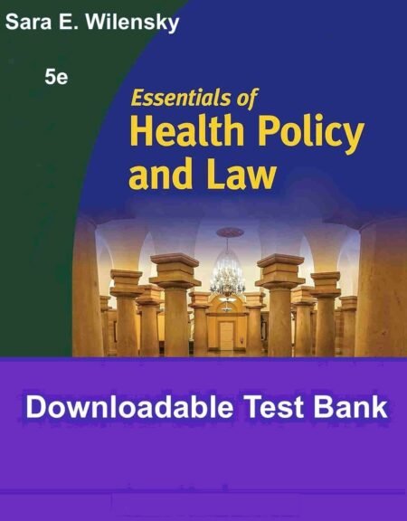 Downloadable Test Bank Essentials of Health Policy and Law by Wilensky 5e